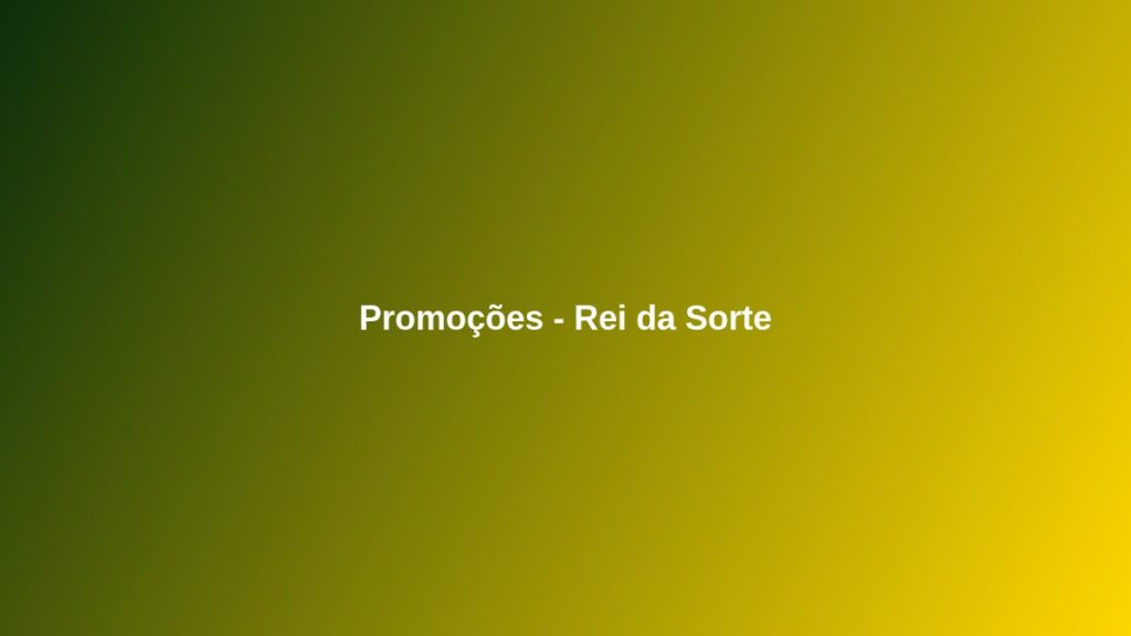 Promoções Rei da Sorte 2026: Como Aproveitar Bônus e Recompensas